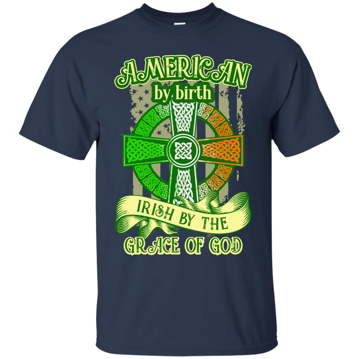 American By Birth Irish By The Grace Of God Shirt Saint Patrick_s Day Navy
