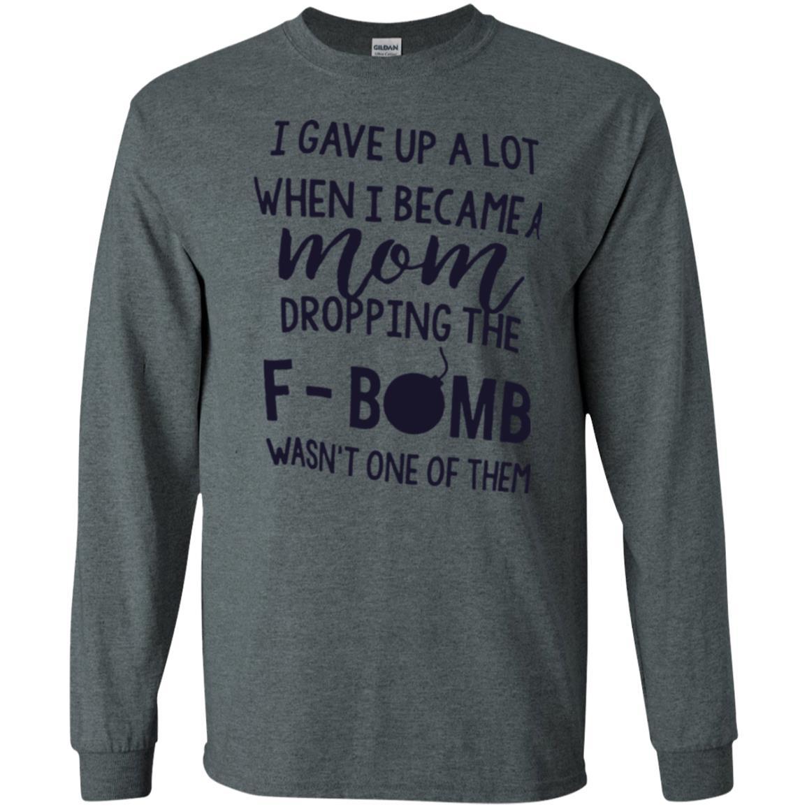 Mommy T-shirt I Gave Up A Lot When I Become A Mom