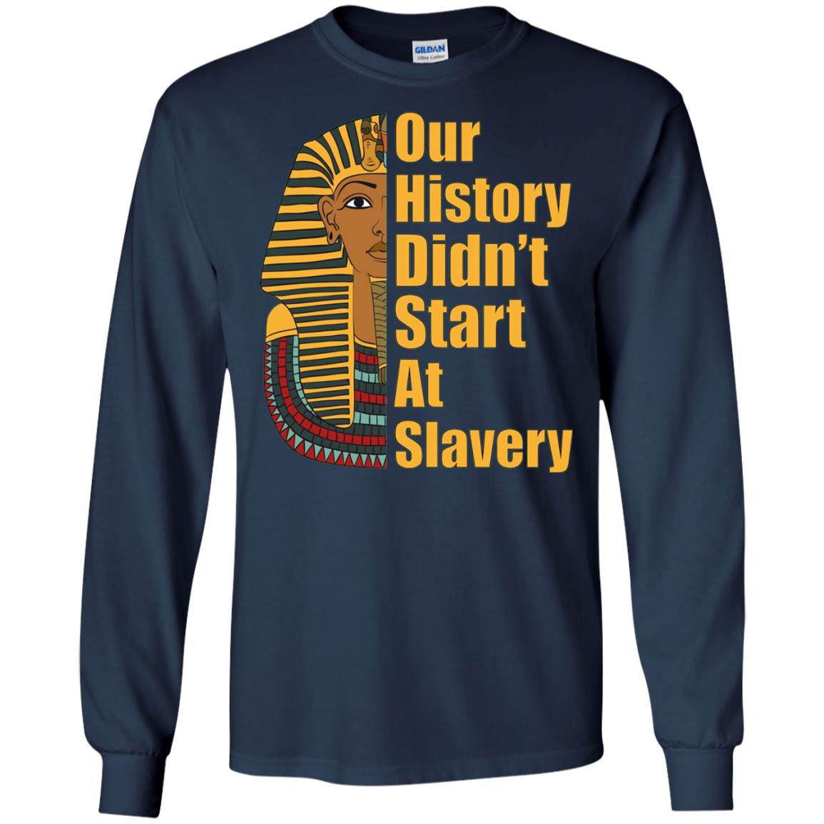 Proud African American T-shirt Black History Didn_t Start At Slavery Navy