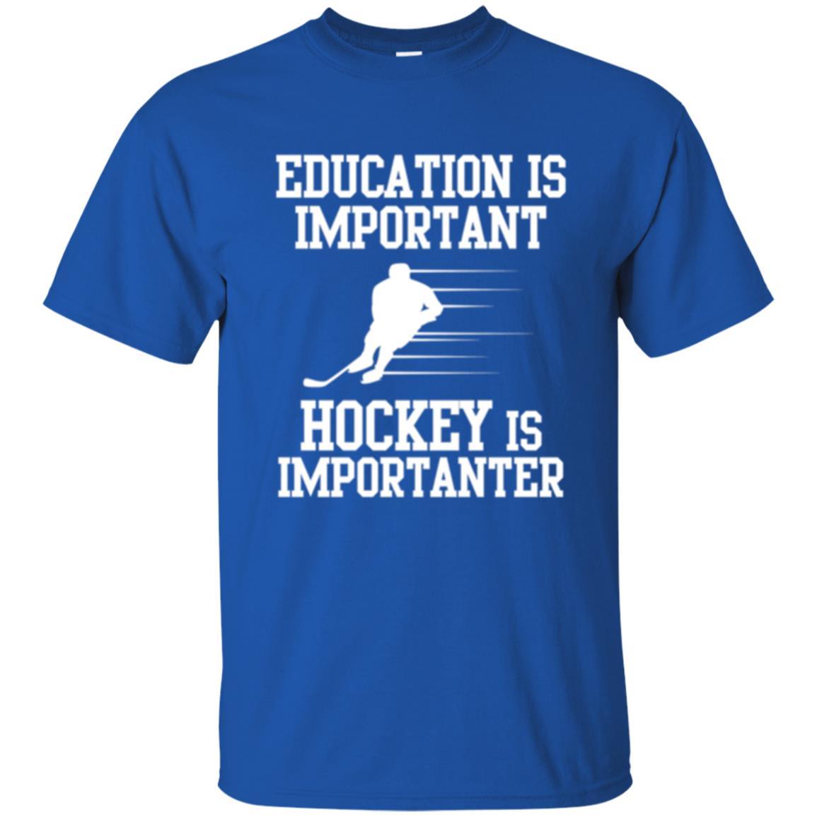 Hockey T-shirt Education Is Important Hockey Is Importanter Royal