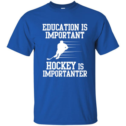 Hockey T-shirt Education Is Important Hockey Is Importanter Royal