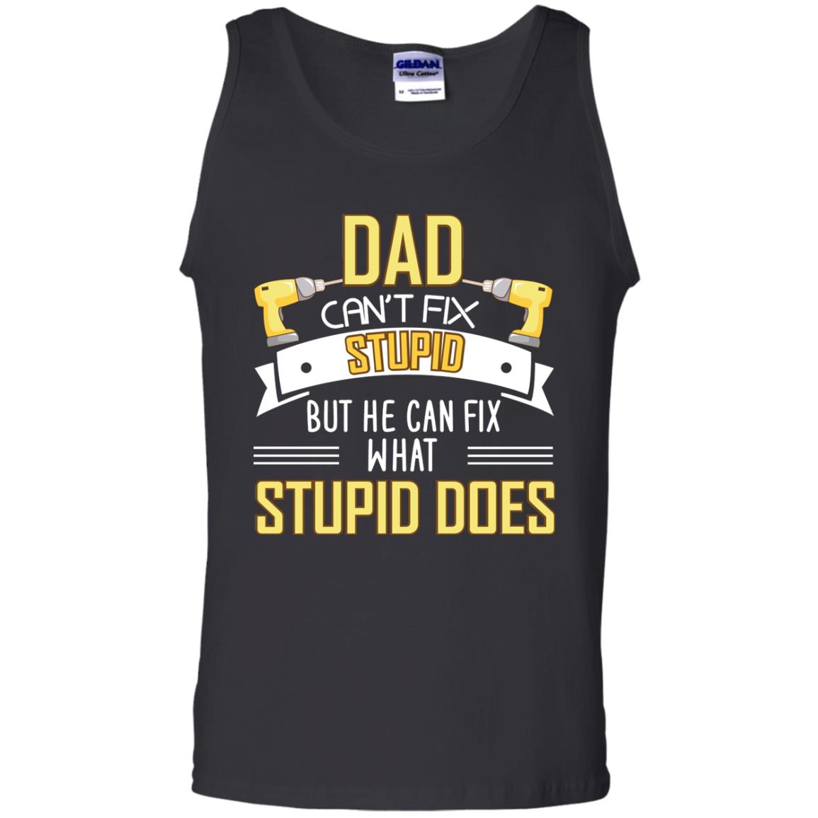 Dad Can't Fix Stupid But He Can Fix What Stupid Does Daddy Shirt Black