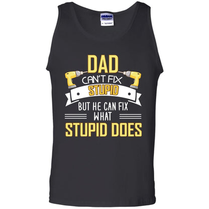 Dad Can't Fix Stupid But He Can Fix What Stupid Does Daddy Shirt Black