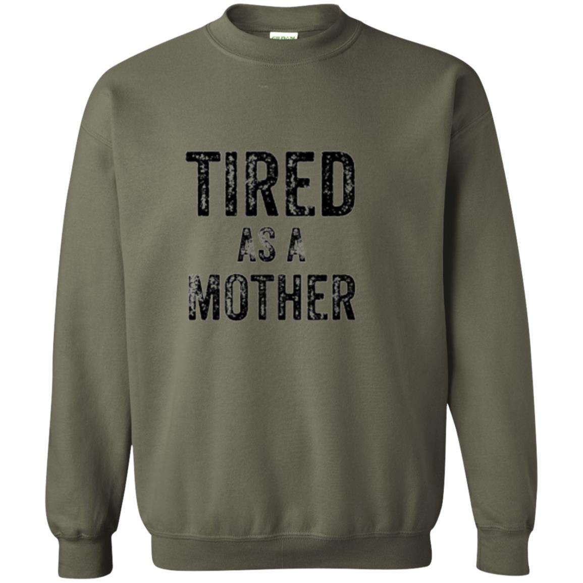 Mommy T-shirt Tired As A Mother T-shirt Military Green