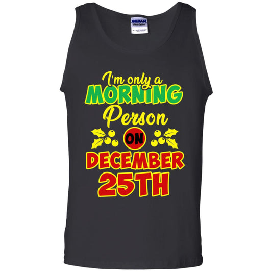 I'm Only A Morning Person On December 25th Christmas X-mas Ideas Gift Shirt For Mens Or Womens Black