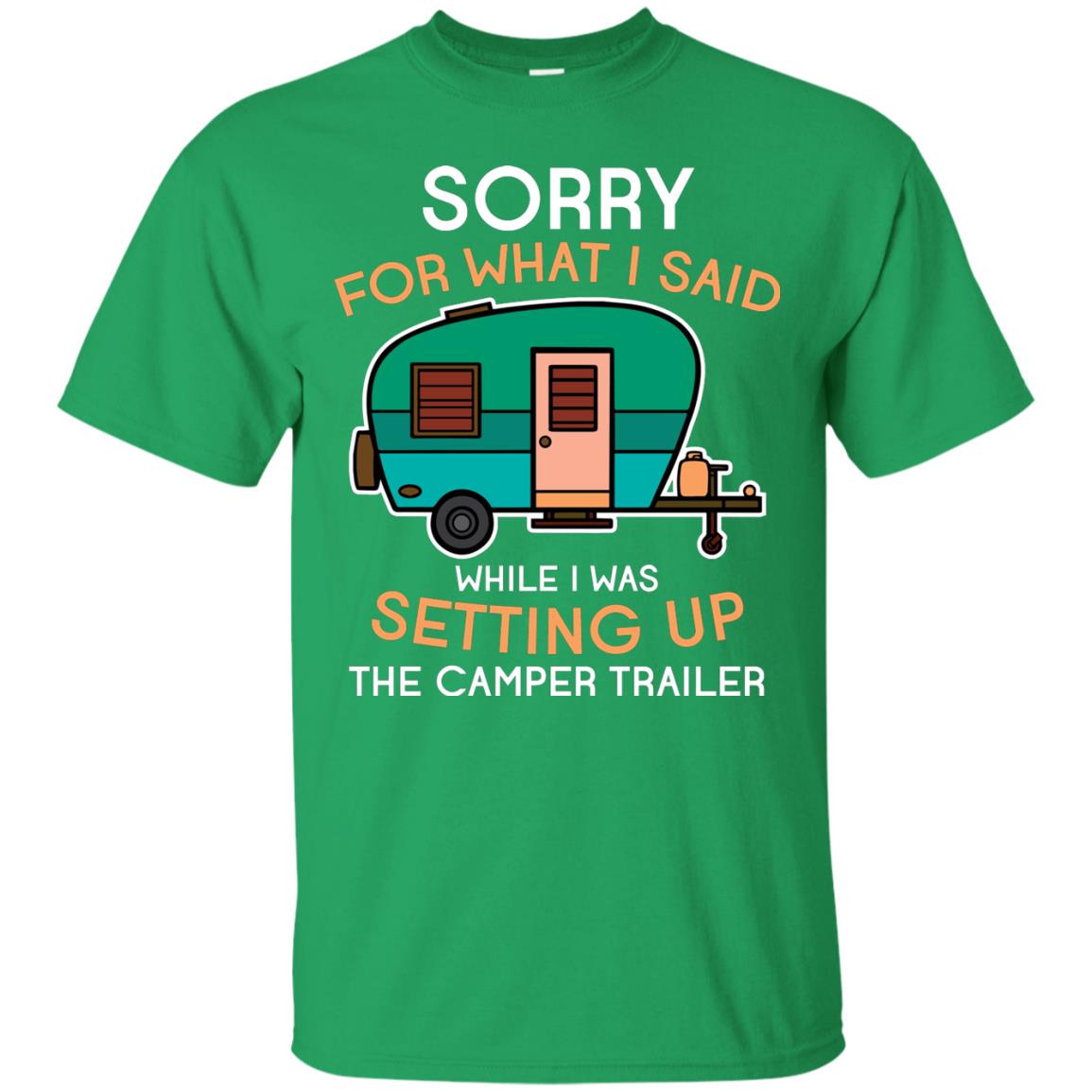 Camping Lover T-shirt I Was Setting Up The Camper Trailer Irish Green