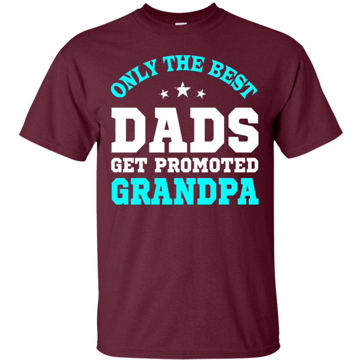 Only The Best Dads Get Promoted To Grandpa Shirt Maroon