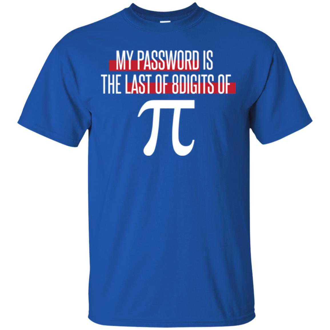 Pi Day T-shirt My Password Is The Last Of 8digits Of Pi Royal
