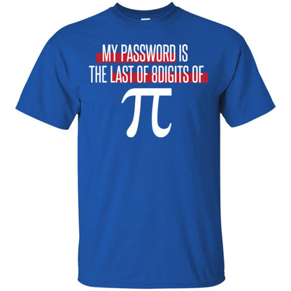 Pi Day T-shirt My Password Is The Last Of 8digits Of Pi Royal