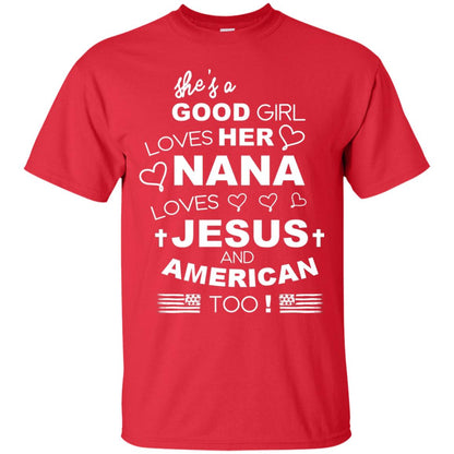 She Is A Good Girl Loves Her Nana Loves Jesus And American Too Shirt Red