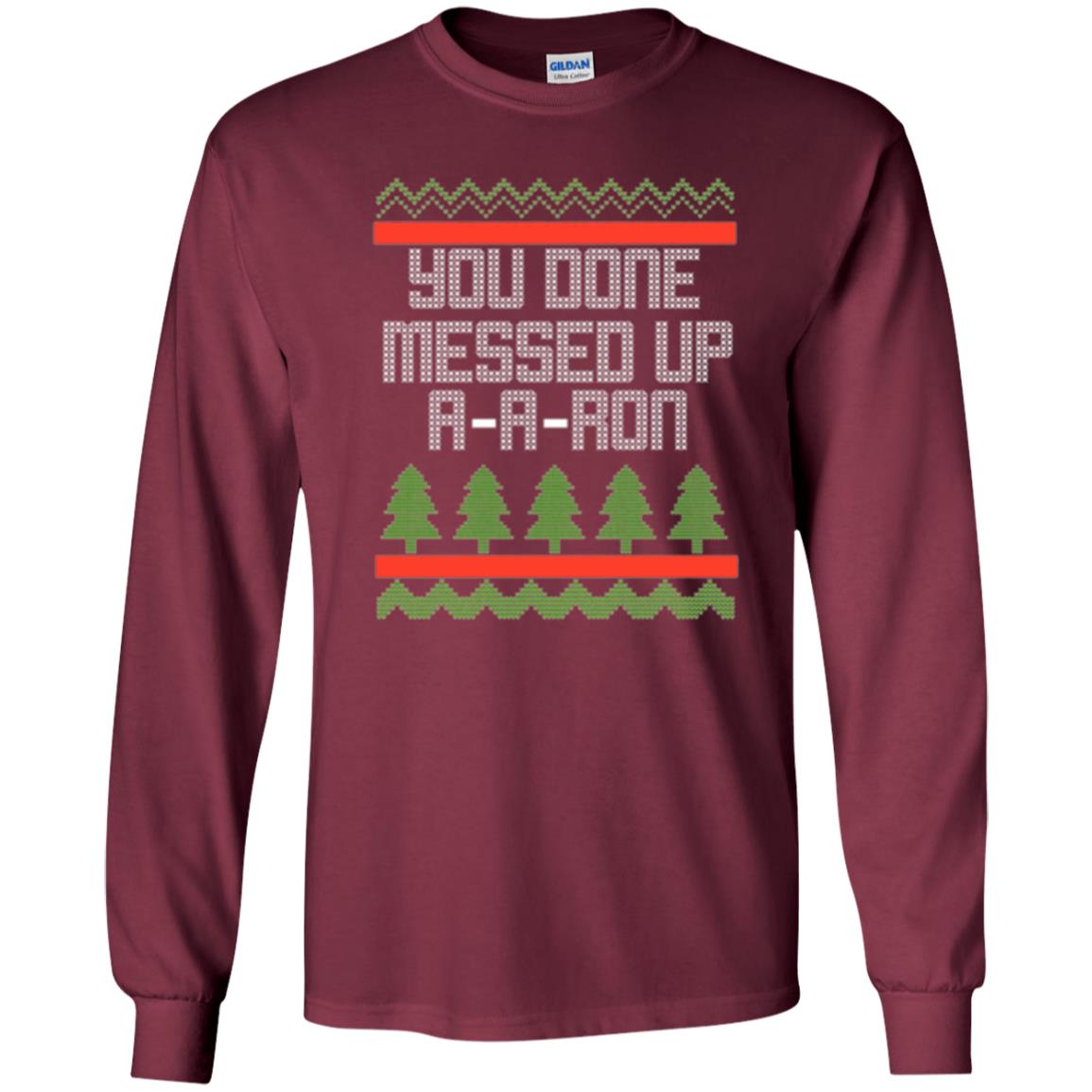 Christmas T-shirt Ya Done Messed Up A A Ron Maroon