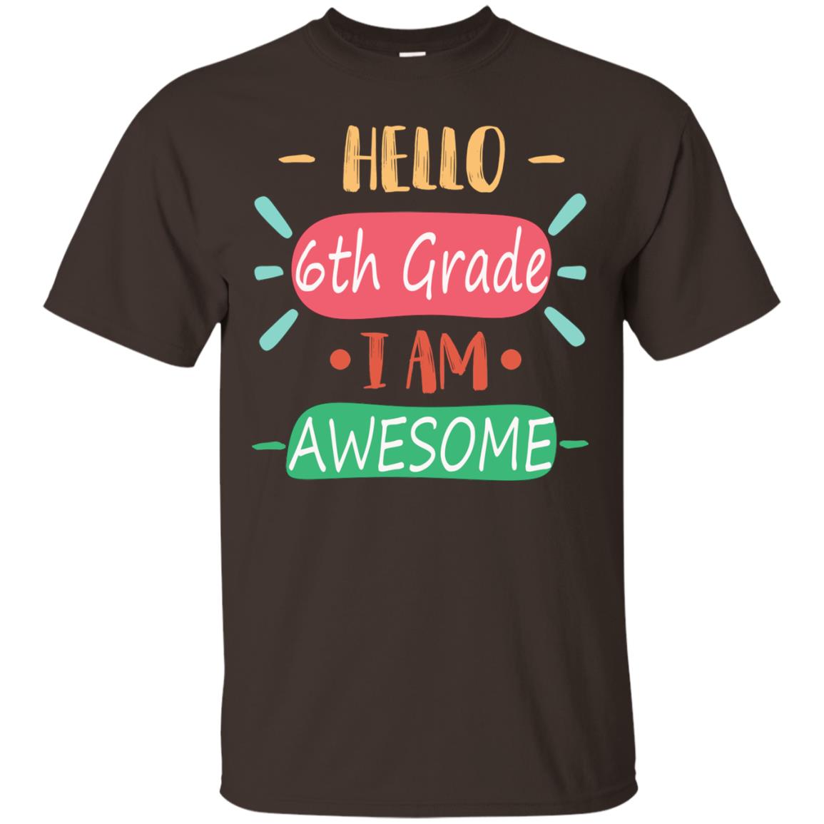 Hello 6th Grade I Am Awesome 6th Back To School First Day Of School Shirt Dark Chocolate