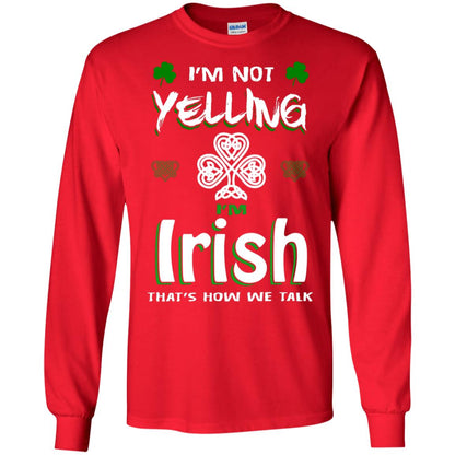 I'm Not Yelling I'm Irish That's How We Talk Ireland Shirt Red