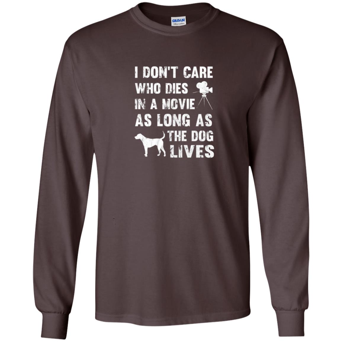 I Don_t Care Who Dies In Movie As Long As Dog Lives Dog Lover T-shirt Dark Chocolate