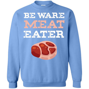 Be Ware Meat Eater Shirt= G180 Gildan Crewneck Pullover Sweatshirt  8 oz.