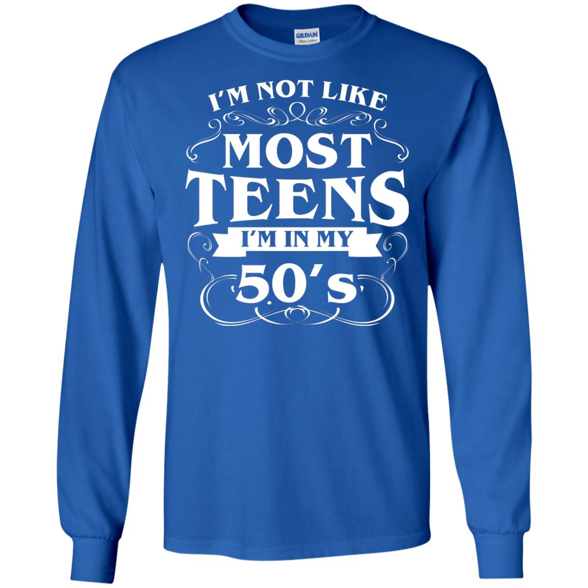 50th Birthday Shirt Im Not Like Most Teens Im In My 50's Royal