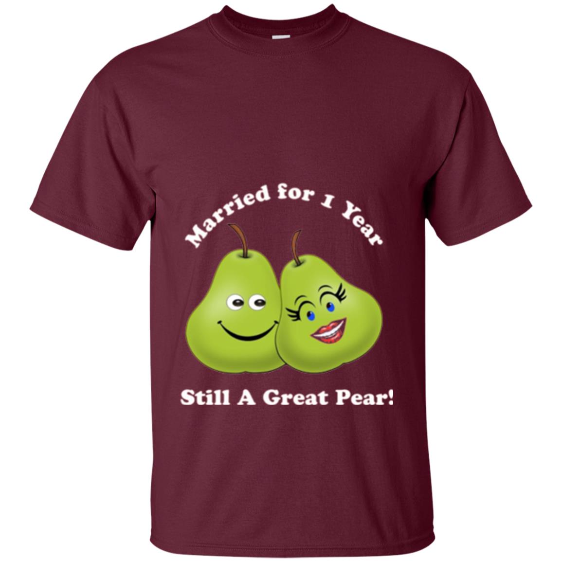 Married For 1 Year Still A Great Pear 1st Anniversary T-shirt Maroon