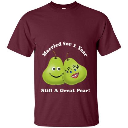 Married For 1 Year Still A Great Pear 1st Anniversary T-shirt Maroon