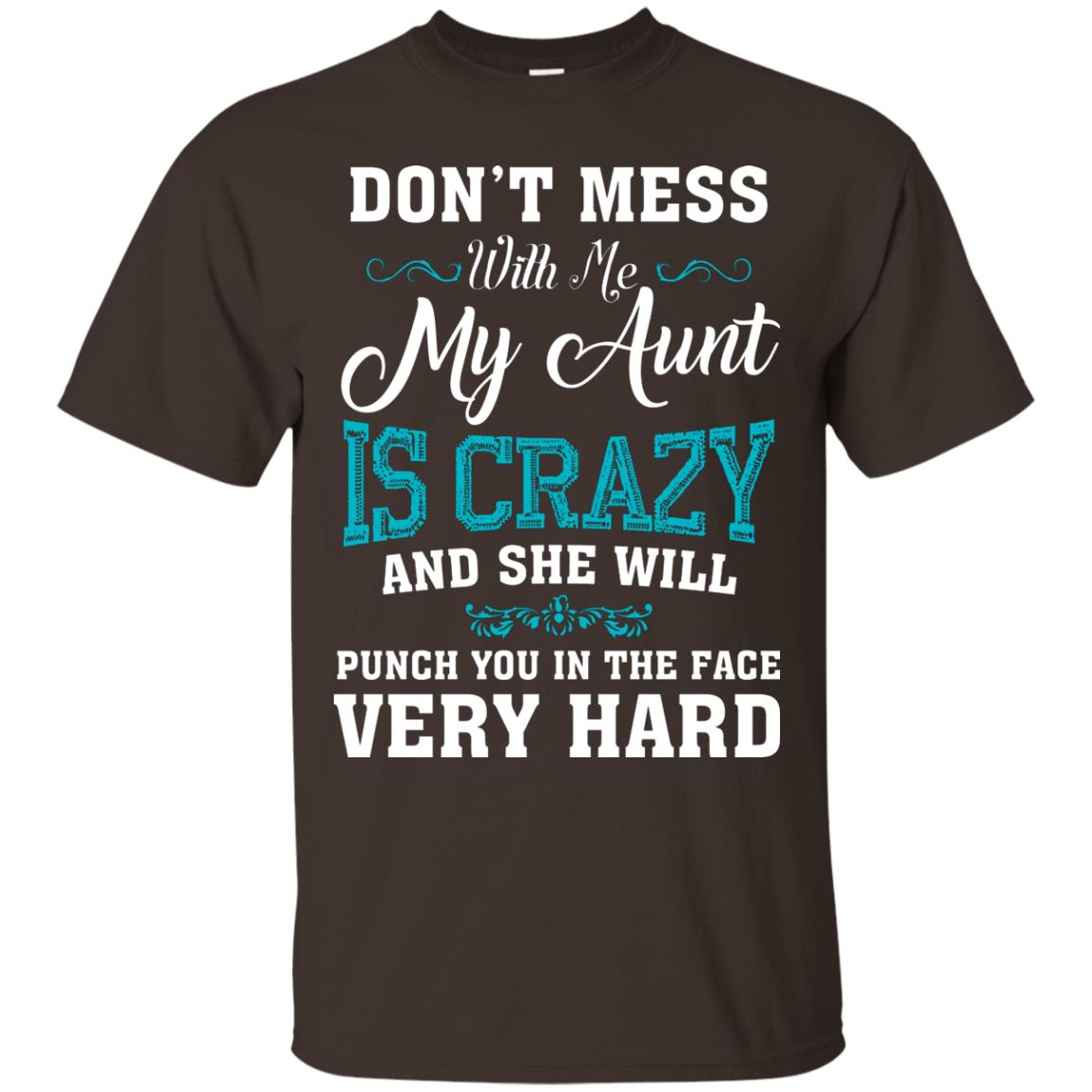 Don’t Mess With Me My Aunt Is Crazy Aunt T-shirt For Niece Or Nephew Dark Chocolate