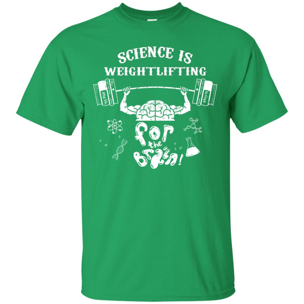 Science Is Weightlifting For The Brain Shirt Irish Green