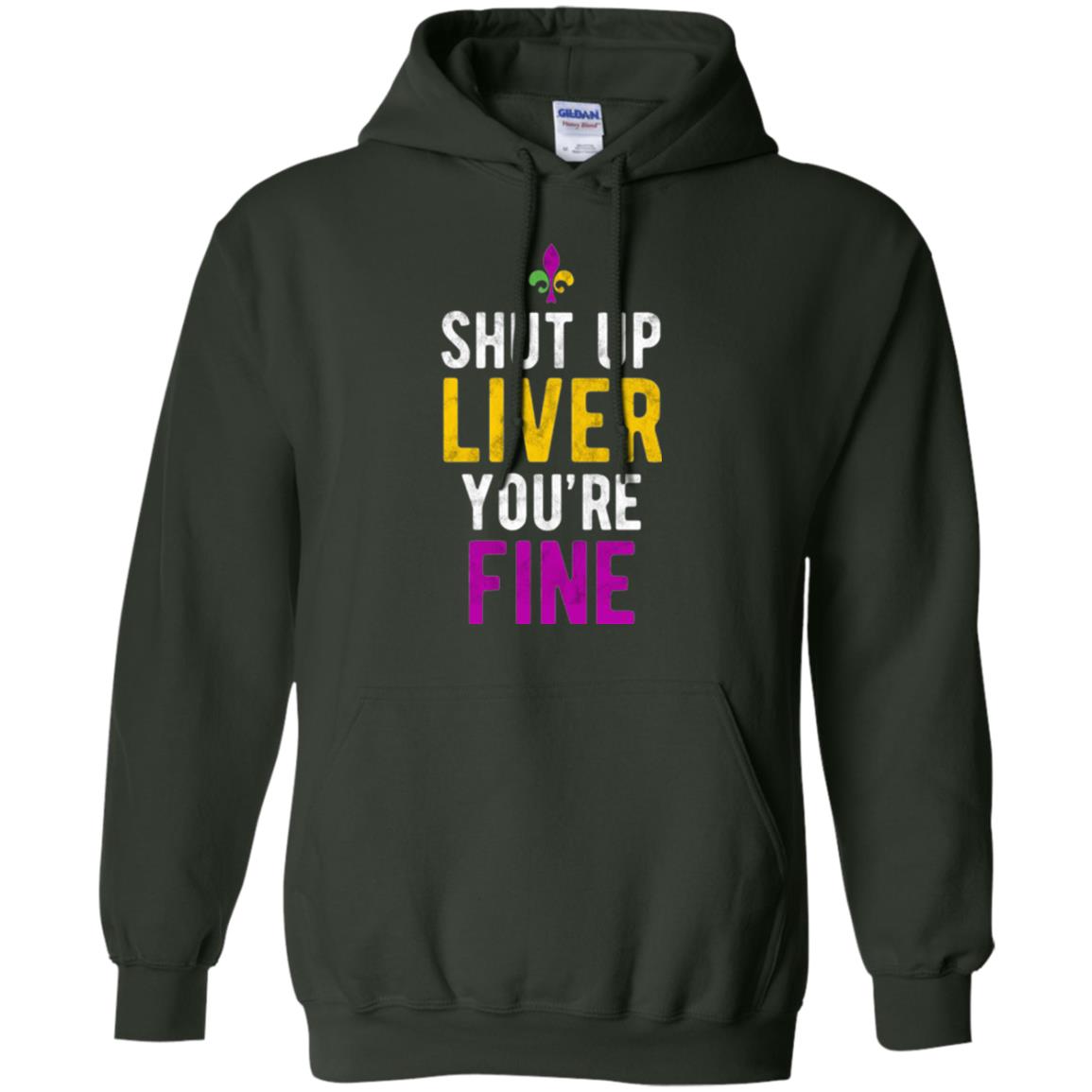 Mardi Gras T-shirt Shut Up Liver You_re Fine Forest Green