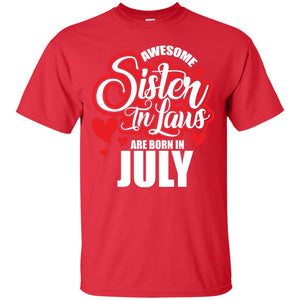 July T-shirt Awesome Sister In Laws Are Born In July