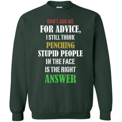 Dont Asking Me For Advice I Still Think Punching Stupid People In The Face Is The Right Answer Forest Green