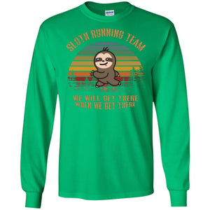 Sloth Running Team We Will Get There When We Get There ShirtG240 Gildan LS Ultra Cotton T-Shirt