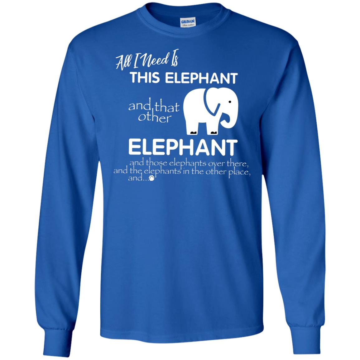 All I Need Is This Elephant And That Other Elephant Shirt For Elephant Lovers Royal