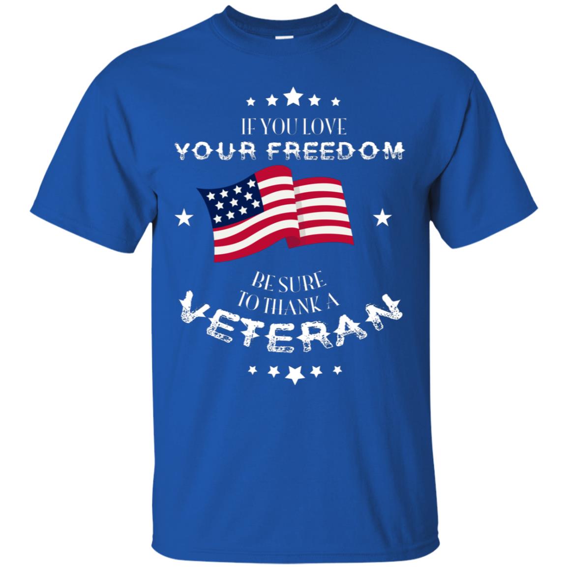 If You Love Your Freedom Be Sure To Thanks A Veteran Shirt Royal