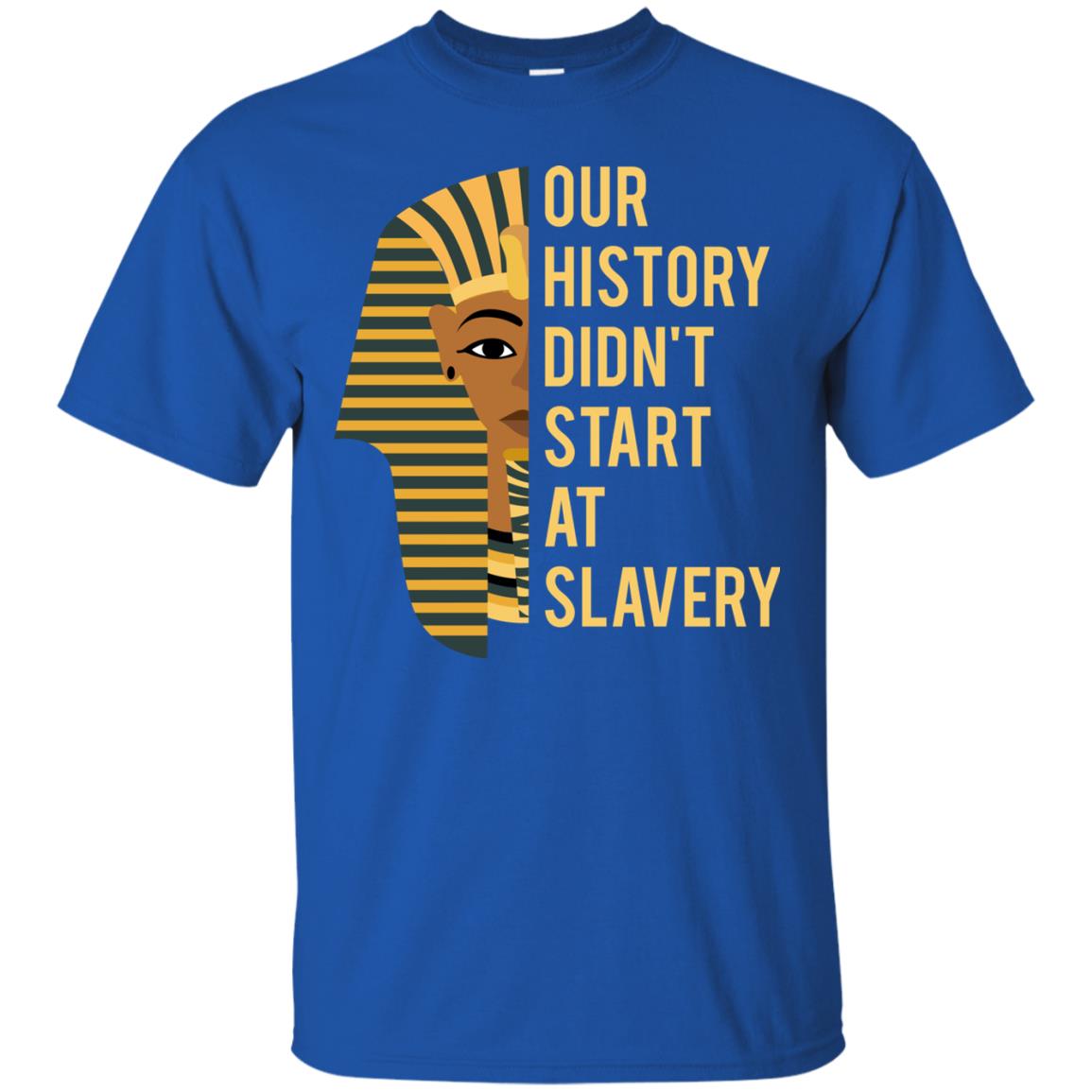 Proud African American Woman T-shirt Our History Didn_t Start At Slavery Royal