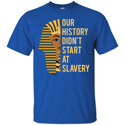 Proud African American Woman T-shirt Our History Didn_t Start At Slavery Royal