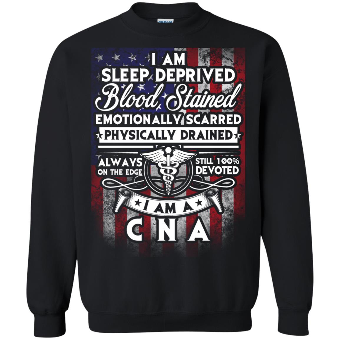 I Am Sleep Deprived Blood Stained I Am Cna Nurse T-shirtG180 Gildan Crewneck Pullover Sweatshirt 8 oz.