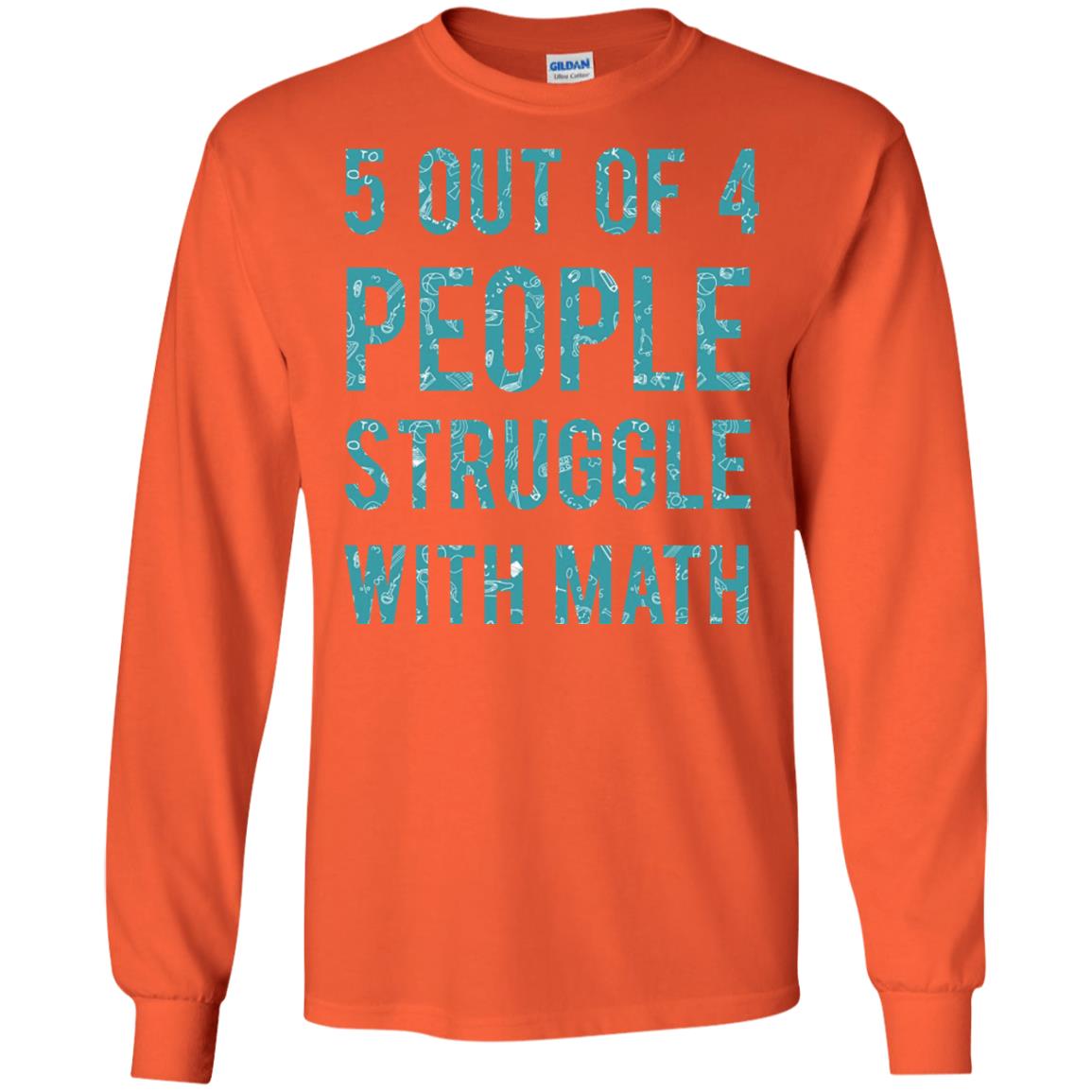 Math T-shirt 5 Out Of 4 People Struggle With Math Orange