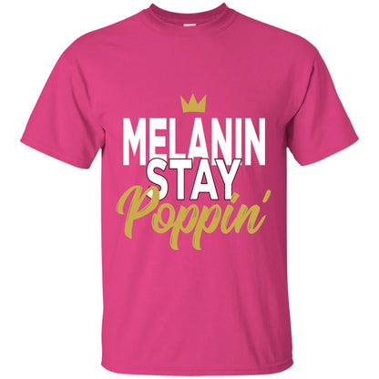 Melanin Stay Poppin Melanin Rich Drippin Melanin T-shirt Heliconia