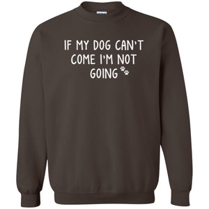 Dog Lover T-shirt If My Dog Can't Come I'm Not Going