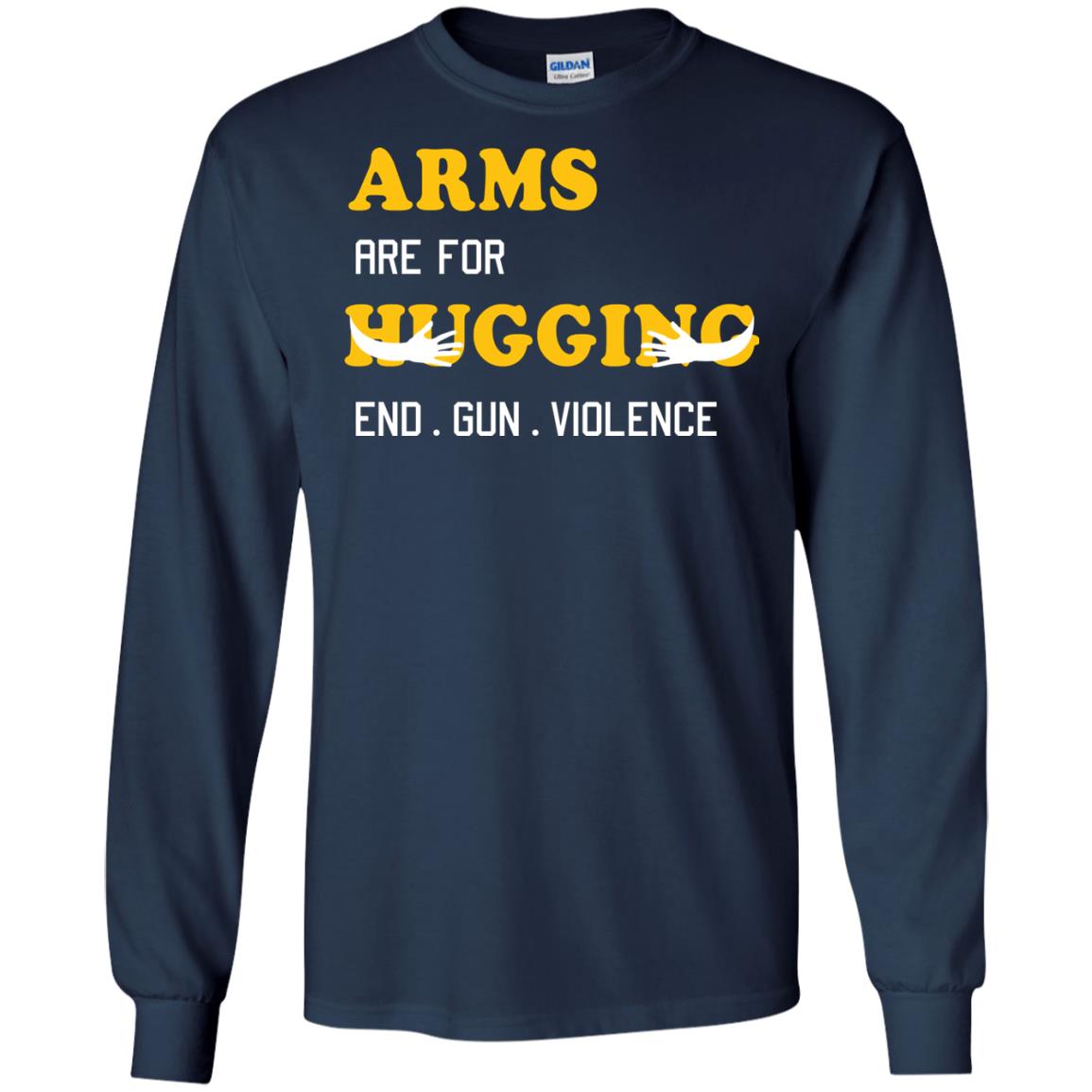 Arms Are For Hugging End Gun Violence Gun Control T-shirt Navy