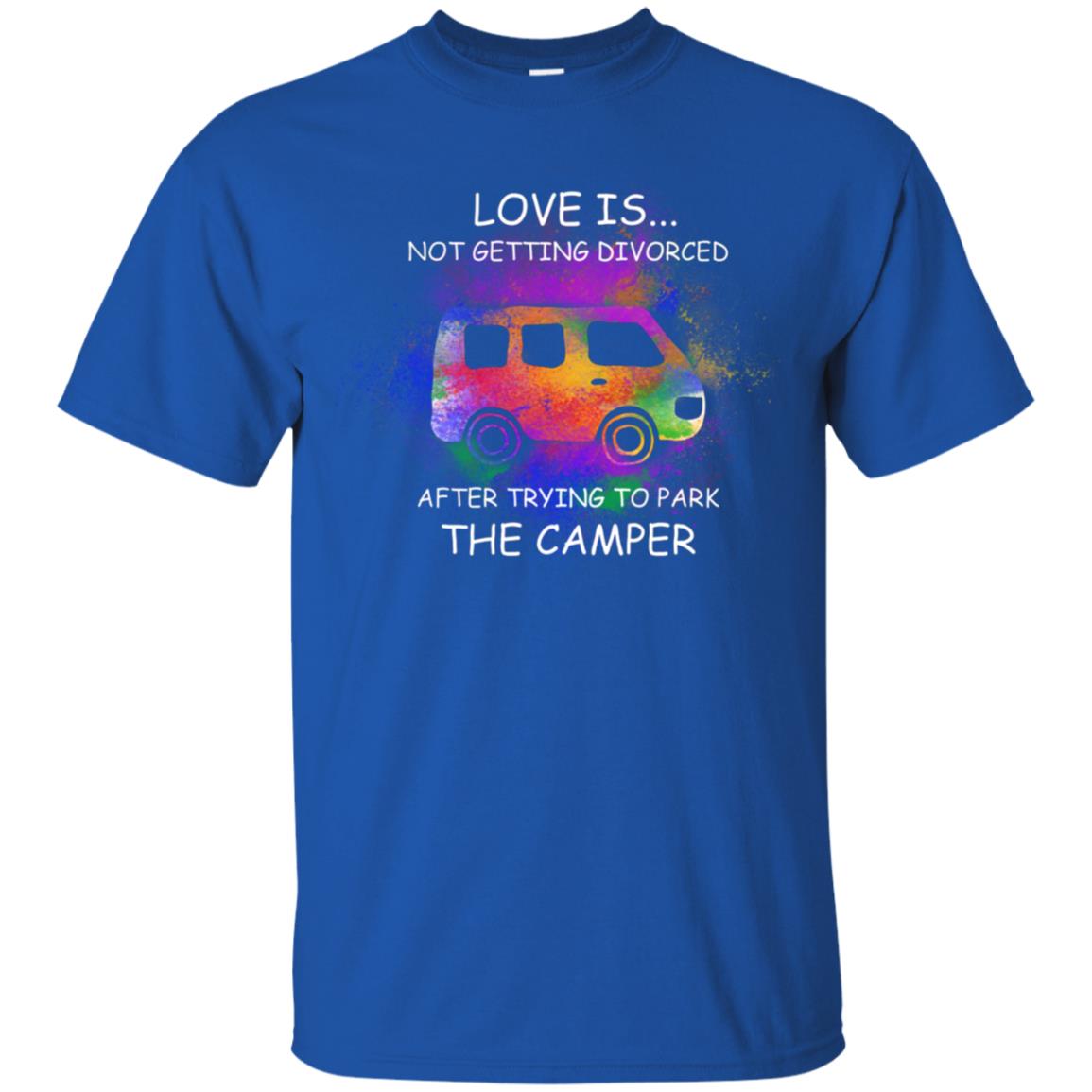 Love Is Not Getting Divorced After Trying To Park The Camper Shirt Royal