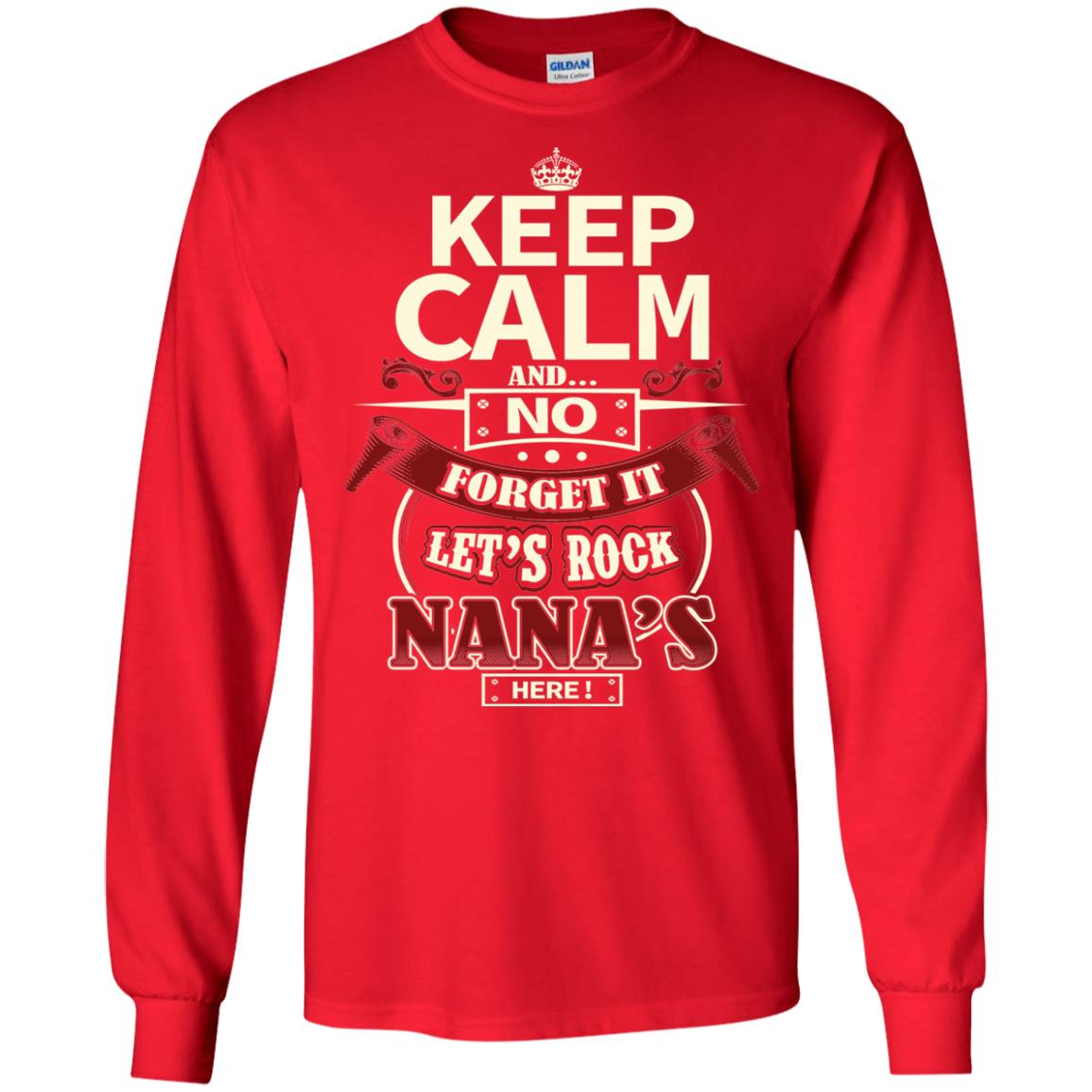 Forget It Let Rock Nana Is Here Nana Shirt Red