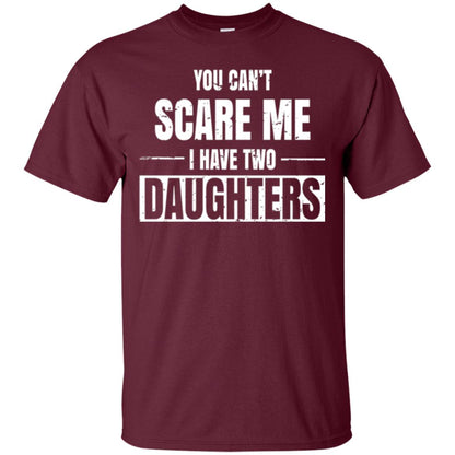 Family T-shirt You Can_t Scare Me I Have 2 Daughters Maroon