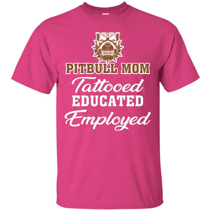 Pitbull Mom Tattooed Educated Employed Pitbull Gift Shirt For Mom Heliconia
