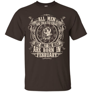All Men Are Created Equal, But Only The Best Are Born In February T-shirtG200 Gildan Ultra Cotton T-Shirt