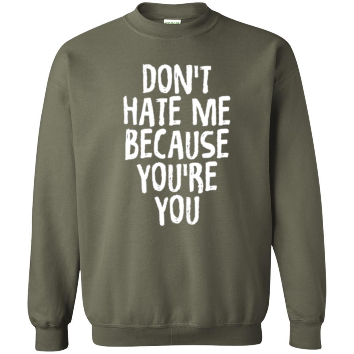 Don't Hate Me Because You_re You T-shirt Military Green