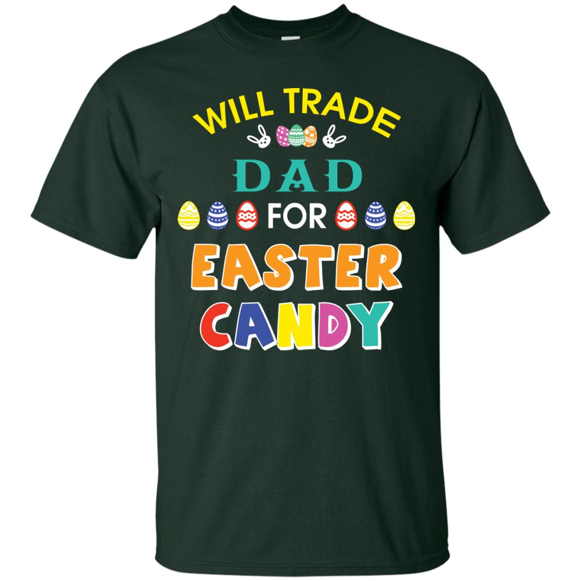 Will Trade Dad For Easter Candy Family T-shirt T-shirt For Easter Holiday Forest