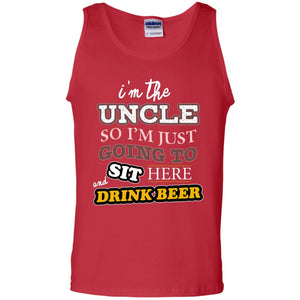 I'm The Uncle So I'm Just Going To Sit Here And Drink Beer ShirtG220 Gildan 100% Cotton Tank Top