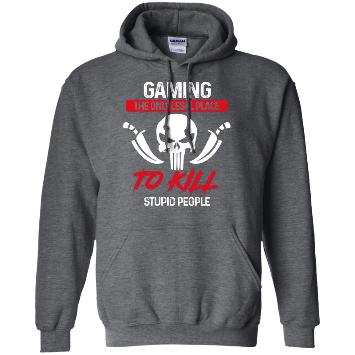Gaming The Only Legal Place To Kill Stupid People Gamer Shirt Dark Heather