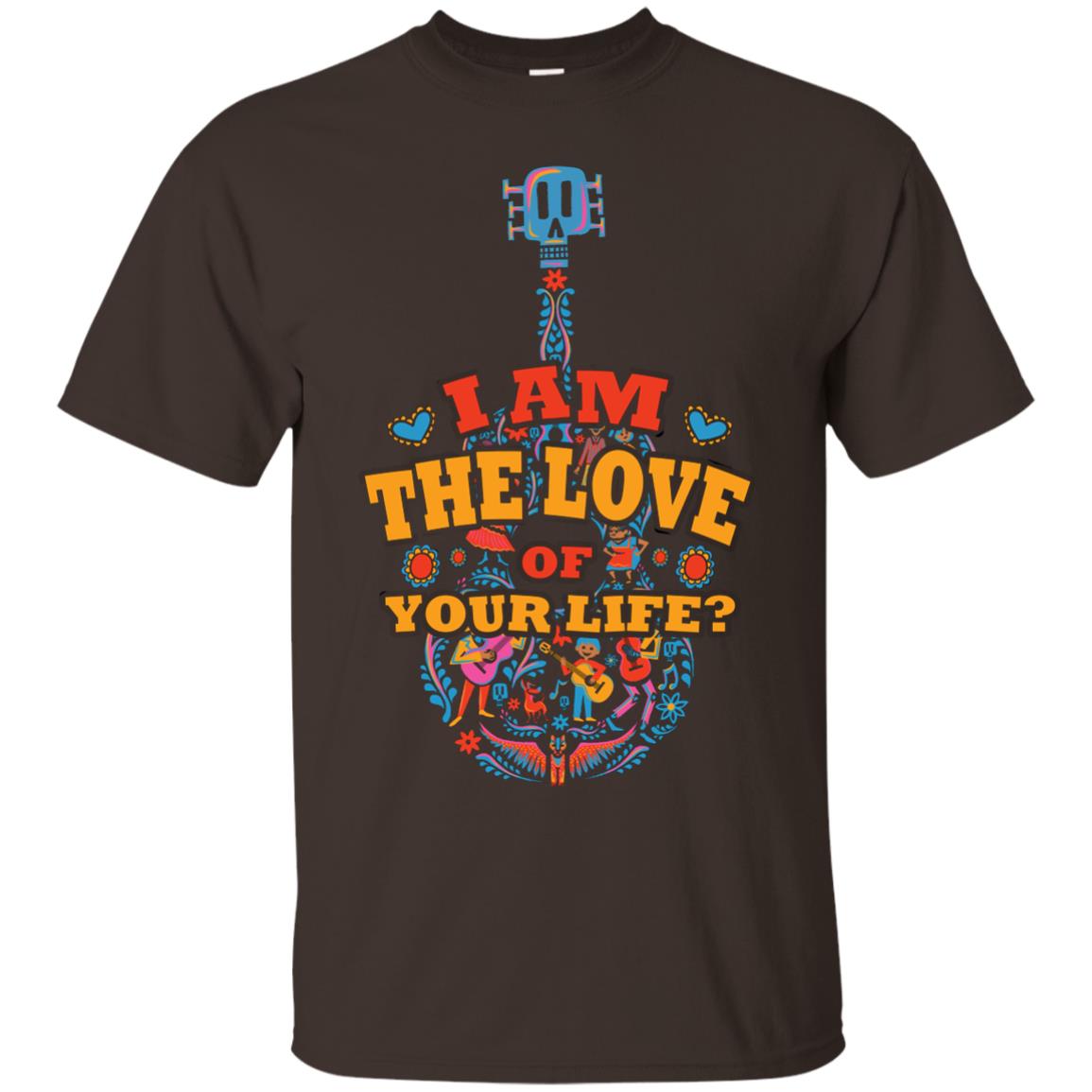 I Am The Love Of Your Life Cinco De Mayo Shirt Dark Chocolate