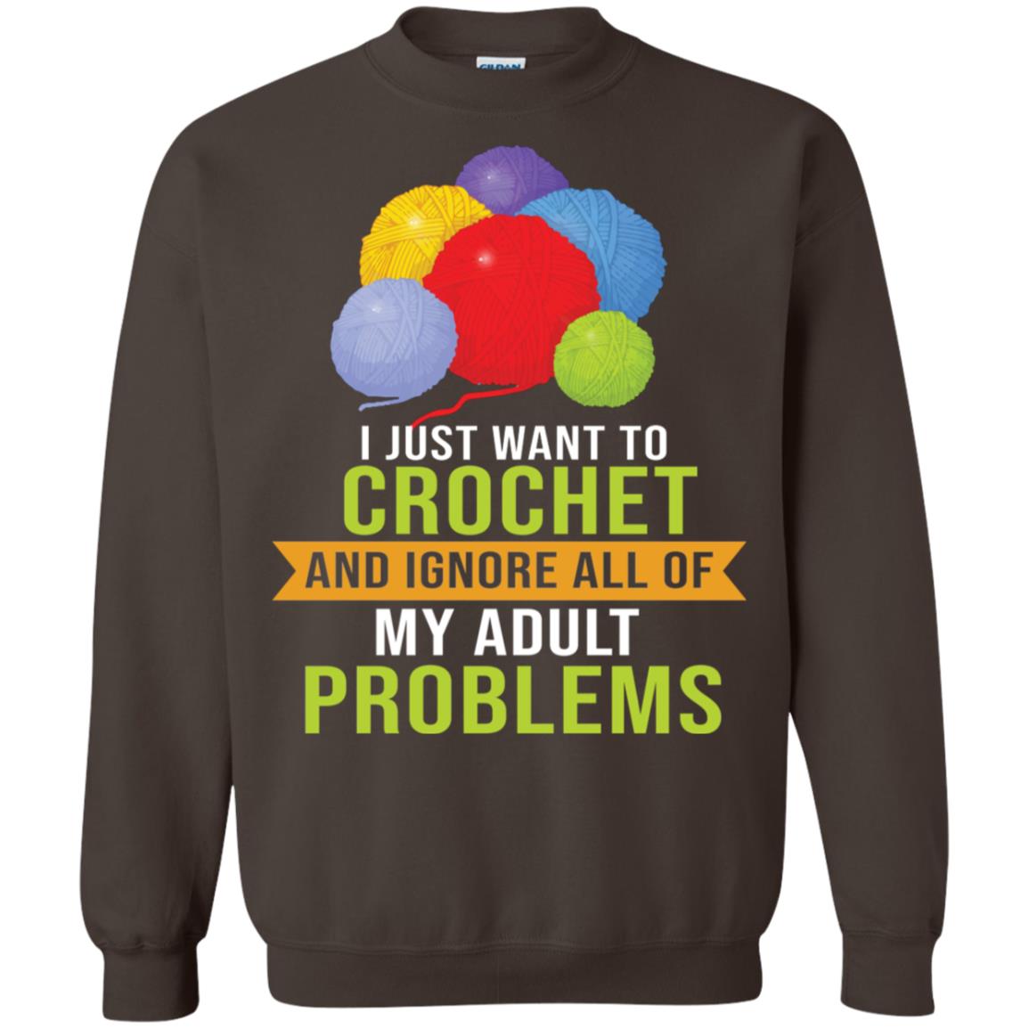 I Just Want To Crochet And Ignore All Of My Adult Problems Shirt Dark Chocolate