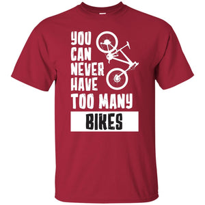 You Can Never Have Too Many Bikes ShirtG200 Gildan Ultra Cotton T-Shirt