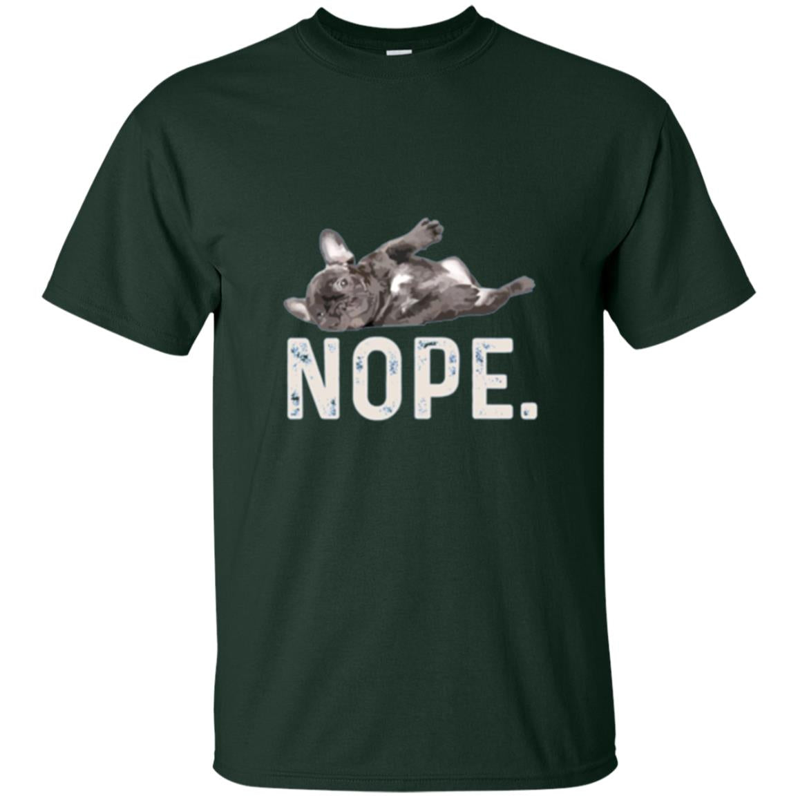 Dog Lover T-shirt Nope Lazy French Bulldog Forest Green